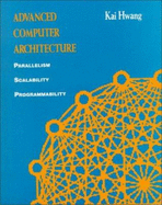 Advanced Computer Architecture: Parallelism, Scalability, Programmability - Hwang, Kai