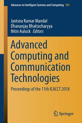 Advanced Computing and Communication Technologies: Proceedings of the 11th Icacct 2018 - Mandal, Jyotsna Kumar (Editor), and Bhattacharyya, Dhananjay (Editor), and Auluck, Nitin (Editor)