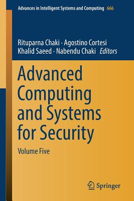 Advanced Computing and Systems for Security: Volume Five - Chaki, Rituparna (Editor), and Cortesi, Agostino (Editor), and Saeed, Khalid (Editor)