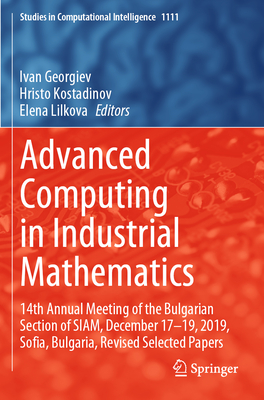 Advanced Computing in Industrial Mathematics: 14th Annual Meeting of the Bulgarian Section of SIAM, December 17-19, 2019, Sofia, Bulgaria, Revised Selected Papers - Georgiev, Ivan (Editor), and Kostadinov, Hristo (Editor), and Lilkova, Elena (Editor)