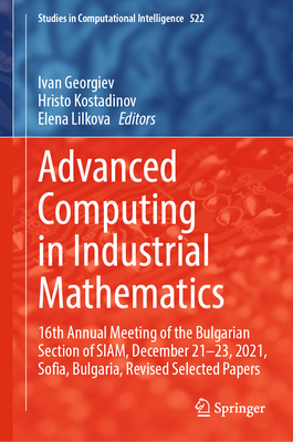 Advanced Computing in Industrial Mathematics: 16th Annual Meeting of the Bulgarian Section of SIAM, December 21-23, 2021, Sofia, Bulgaria, Revised Selected Papers - Georgiev, Ivan (Editor), and Kostadinov, Hristo (Editor), and Lilkova, Elena (Editor)