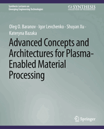 Advanced Concepts and Architectures for Plasma-Enabled Material Processing