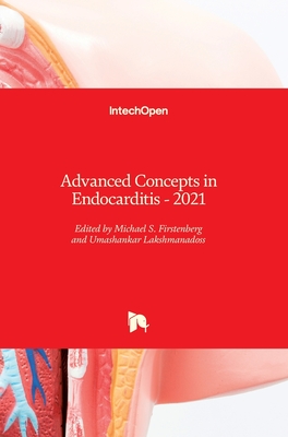 Advanced Concepts in Endocarditis: 2021 - Firstenberg, Michael S. (Editor), and Lakshmanadoss, Umashankar (Editor)