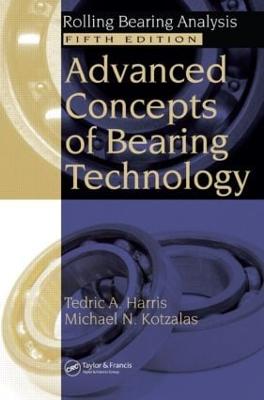 Advanced Concepts of Bearing Technology: Rolling Bearing Analysis, Fifth Edition - Harris, Tedric A, and Kotzalas, Michael N