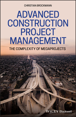 Advanced Construction Project Management: The Complexity of Megaprojects - Brockmann, Christian