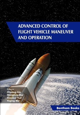 Advanced Control of Flight Vehicle Maneuver and Operation - Dai, Honghua (Editor), and Yue, Xiaokui (Editor), and Ma, Yiqing (Editor)