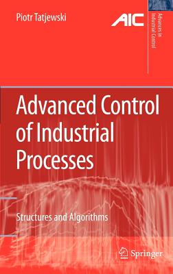 Advanced Control of Industrial Processes: Structures and Algorithms - Tatjewski, Piotr