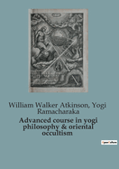 Advanced course in yogi philosophy and Oriental occultism