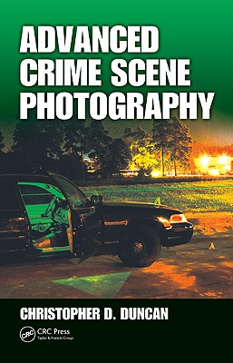 Advanced Crime Scene Photography - Duncan, Christopher D