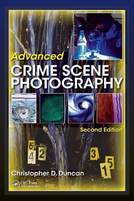 Advanced Crime Scene Photography - Duncan, Christopher D