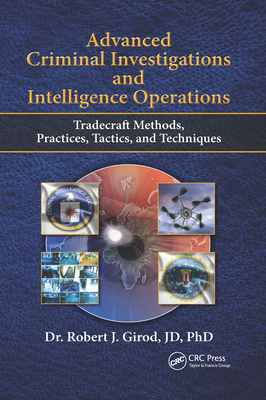 Advanced Criminal Investigations and Intelligence Operations: Tradecraft Methods, Practices, Tactics, and Techniques - Girod, Robert J