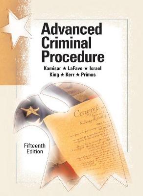 Advanced Criminal Procedure: Cases, Comments and Questions - CasebookPlus - LaFave, Wayne R., and Israel, Jerold H., and King, Nancy J.