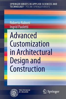 Advanced Customization in Architectural Design and Construction - Naboni, Roberto, and Paoletti, Ingrid