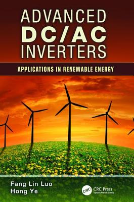 Advanced DC/AC Inverters: Applications in Renewable Energy - Luo, Fang Lin, and Ye, Hong