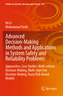 Advanced Decision-making Methods and Applications in System Safety and Reliability Problems: Approaches, Case Studies, Multi-criteria Decision-making, Multi-objective Decision-making, Fuzzy Risk-based Models