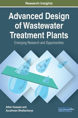 Advanced Design of Wastewater Treatment Plants: Emerging Research and Opportunities - Hussain, Athar, and Bhattacharya, Ayushman