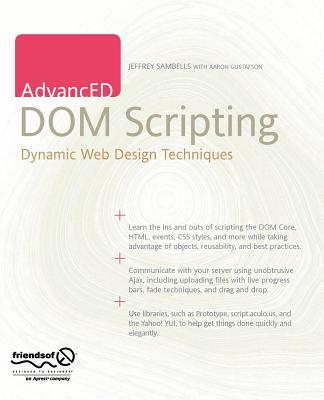 Advanced DOM Scripting: Dynamic Web Design Techniques - Sambells, Jeffrey, and Gustafson, Aaron