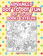 Advanced Dot to Dot Fun: Dot to Dot Books Extreme