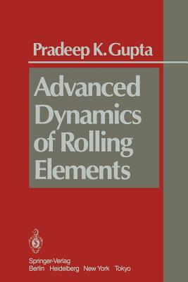 Advanced Dynamics of Rolling Elements - Gupta, P K, Dr.