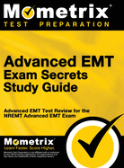 Advanced EMT Exam Secrets Study Guide: Advanced EMT Test Review for the Nremt Advanced EMT Exam