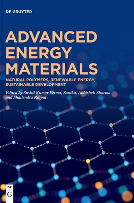 Advanced Energy Materials: Natural Polymers, Renewable Energy, Sustainable Development - Verma, Sushil Kumar (Editor), and Gupta, Sonika (Editor), and Sharma, Abhishek (Editor)