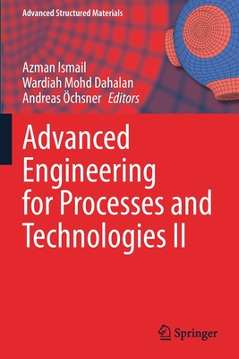 Advanced Engineering for Processes and Technologies II - Ismail, Azman (Editor), and Dahalan, Wardiah Mohd (Editor), and chsner, Andreas (Editor)