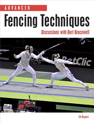 Advanced Fencing Techniques: Discussions with Bert Bracewell - Rogers, Ed