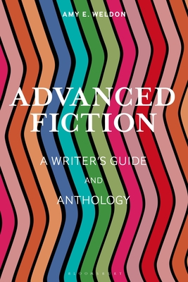 Advanced Fiction: A Writer's Guide and Anthology - Weldon, Amy E, and Prentiss, Sean (Editor), and Wilkins, Joe (Editor)