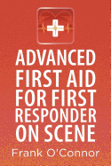 Advanced First Aid for First Responder on Scene