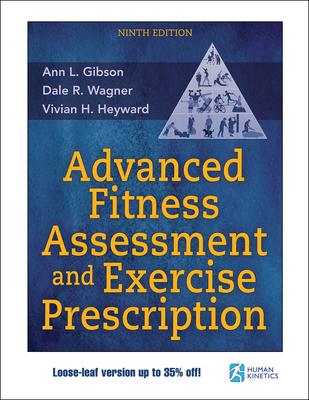 Advanced Fitness Assessment and Exercise Prescription - Gibson, Ann L, and Wagner, Dale R, and Heyward, Vivian H