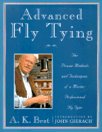 Advanced Fly Tying: The Proven Methods and Techniques of a Master Professional Fly Tyer--37 Important Patterns