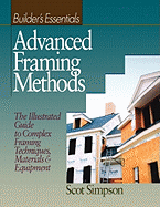 Advanced Framing Methods: The Illustrated Guide to Complex Framing Techniques, Materials and Equipment