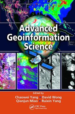 Advanced Geoinformation Science - Yang, Chaowei (Editor), and Wong, David (Editor), and Miao, Qianjun (Editor)