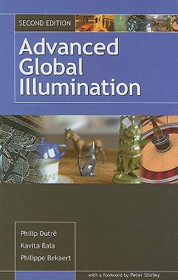 Advanced Global Illumination - Dutre, Philip, and Bekaert, Philippe, and Bala, Kavita