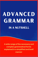Advanced Grammar in a Nutshell: All the Necessary Grammatical Rules for Academic Purposes