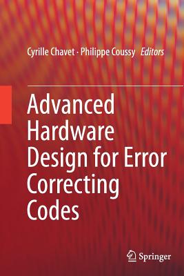 Advanced Hardware Design for Error Correcting Codes - Chavet, Cyrille (Editor), and Coussy, Philippe (Editor)