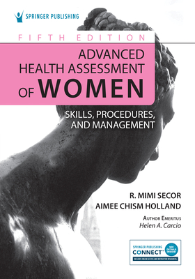 Advanced Health Assessment of Women: Skills, Procedures, and Management - Secor, R Mimi, Faan, and Holland, Aimee, Faan (Editor)