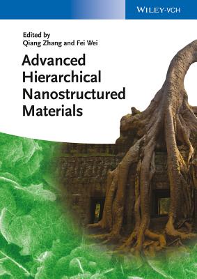 Advanced Hierarchical Nanostructured Materials - Zhang, Qiang (Editor), and Wei, Fei (Editor)