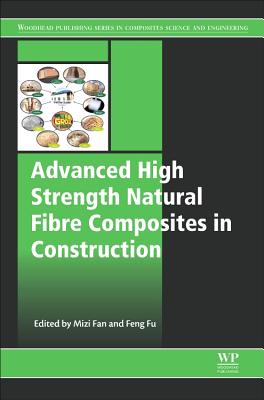 Advanced High Strength Natural Fibre Composites in Construction - Fan, Mizi (Editor), and Fu, Feng (Editor)