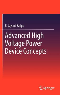 Advanced High Voltage Power Device Concepts - Baliga, B Jayant