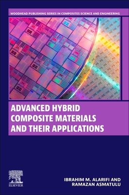 Advanced Hybrid Composite Materials and Their Applications - Alarifi, Ibrahim M, and Asmatulu, Ramazan