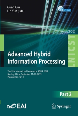 Advanced Hybrid Information Processing: Third Eai International Conference, Adhip 2019, Nanjing, China, September 21-22, 2019, Proceedings, Part II - Gui, Guan (Editor), and Yun, Lin (Editor)