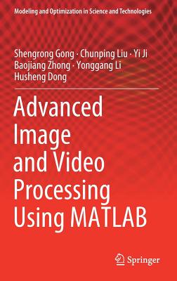 Advanced Image and Video Processing Using MATLAB - Gong, Shengrong, and Liu, Chunping, and Ji, Yi