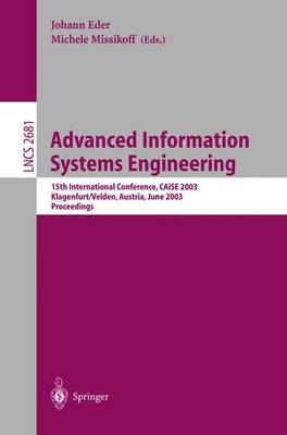 Advanced Information Systems Engineering: 15th International Conference, Caise 2003, Klagenfurt, Austria, June 16-18, 2003, Proceedings - Eder, Johann (Editor), and Missikoff, Michele (Editor)