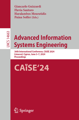 Advanced Information Systems Engineering: 36th International Conference, CAiSE 2024, Limassol, Cyprus, June 3-7, 2024, Proceedings - Guizzardi, Giancarlo (Editor), and Santoro, Flavia (Editor), and Mouratidis, Haralambos (Editor)