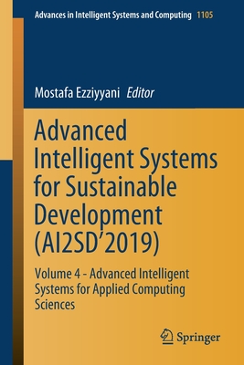 Advanced Intelligent Systems for Sustainable Development (Ai2sd'2019): Volume 4 - Advanced Intelligent Systems for Applied Computing Sciences - Ezziyyani, Mostafa (Editor)
