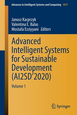 Advanced Intelligent Systems for Sustainable Development (AI2SD'2020): Volume 1 - Kacprzyk, Janusz (Editor), and Balas, Valentina E. (Editor), and Ezziyyani, Mostafa (Editor)