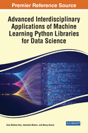 Advanced Interdisciplinary Applications of Machine Learning Python Libraries for Data Science