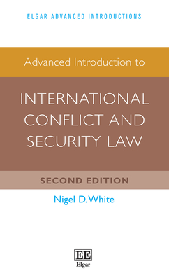 Advanced Introduction to International Conflict and Security Law - White, Nigel D