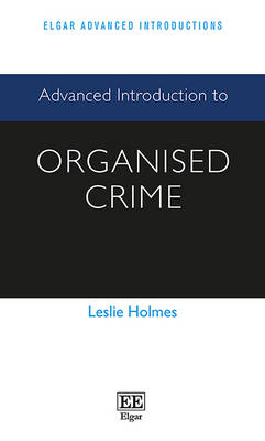 Advanced Introduction to Organised Crime - Holmes, Leslie